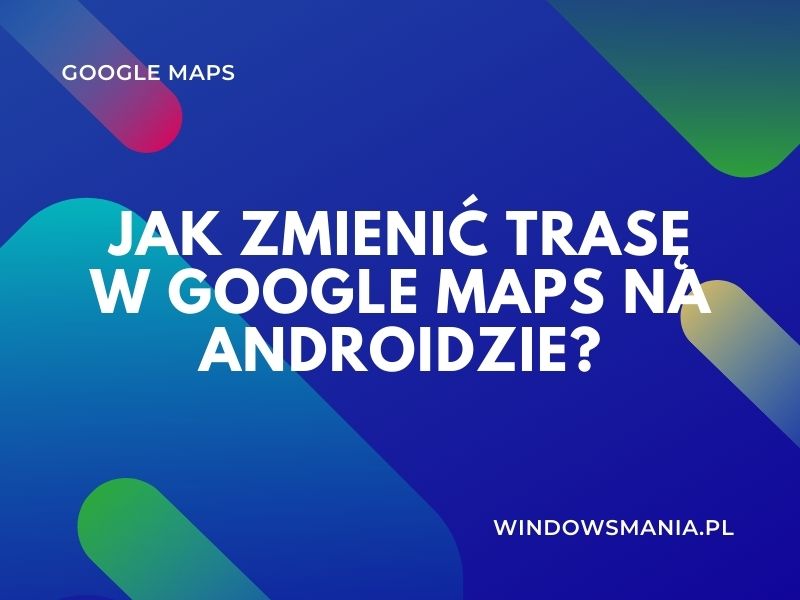 how to change the route in google maps on android